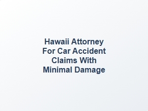Hawaii Attorney for Minor Car Accident Claims