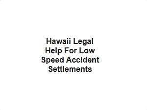 Hawaii Legal Help for Low Speed Accident Settlements