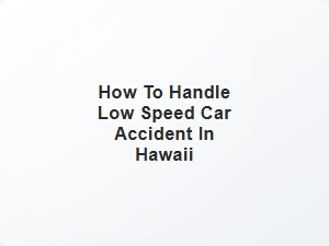 How to Handle a Low Speed Car Accident in Hawaii