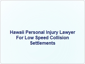 Hawaii Personal Injury Lawyer for Low Speed Collision Settlements
