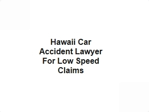 Hawaii Car Accident Lawyer for Low Speed Claims