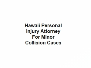 Hawaii Personal Injury Attorney for Minor Collision Cases